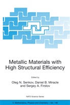 Sergey A. Firstov, Daniel B. Miracle, Oleg N. Senkov, Sergey A Firstov, Danie B Miracle, Daniel B Miracle... - Metallic Materials with High Structural Efficiency