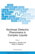 Sylwester J. Rzoska, Vitaly Zhelezny, Vitaly P. Zhelezny - Nonlinear Dielectric Phenomena in Complex Liquids