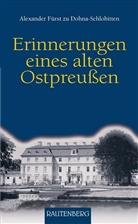 Alexander Dohna-Schlobitten, Alexander Fürst zu Dohna-Schlobitten, Alexander zu (Fürst) Dohna-Schlobitten, Alexander Fürst zu Dohna-Schlobitten - Erinnerungen eines alten Ostpreussen