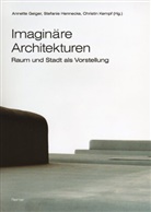 A Geiger, A. Geiger, Annette Geiger, S Hennecke, S. Hennecke, Stefani Hennecke... - Imaginäre Architekturen