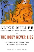 A Miller, Alice Miller - The Body Never Lies