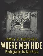 James Twitchell, James B. Twitchell, James B./ Ross Twitchell, Ken Ross, Ross Ken - Where Men Hide