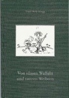 Trudi Hefti-Rüegg, Leo Kühne - Von süssen Waffeln und sauren Weibern