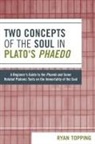 Ryan Topping - Two Concepts of the Soul in Plato's Phaedo