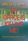 Jeffrey C May, Jeffrey C. May, Jeffrey C. (Principal Scientist) May - My Office Is Killing Me!
