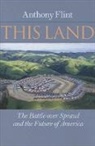 Anthony Flint, Anthony (Fellow &amp; Director of Public Affair Flint, Anthony (Fellow &amp; Director of Public Affairs Flint - This Land