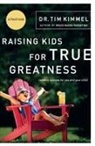 Tim Kimmel - Raising Kids for True Greatness