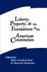Howard Dickman, Ellen Frankel Paul - Liberty, Property, and the Foundations of the American Constitution