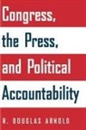 R. Arnold, R. Douglas Arnold, R.douglas Arnold, Arnold R. Douglas - Congress, the Press, and Political Accountability