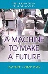 Talia Dan-Cohen, Dan-Cohen Talia, Paul Rabinow, Paul Dan-Cohen Rabinow, Paul/ Dan-Cohen Rabinow, Rabinow Paul - Machine to Make a Future