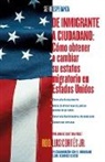 Luis Cortes, Cristina Perez - De Inmigrante a Ciudadano / A Simple Guide to US Immigration