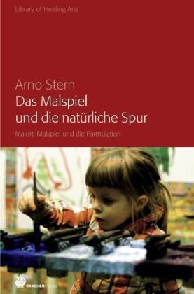 Arno Stern - Das Malspiel und die natürliche Spur - Malort, Malspiel und die Formulation. Vorträge und Aufsätze