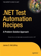 J. McCaffrey, James McCaffrey, James D. McCaffrey - .NET Test Automation Recipes