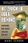 Marc Scheer - No Sucker Left Behind: Avoiding the Great College Rip-Off