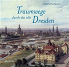 Jürgen Helfricht - Traumwege durch das alte Dresden