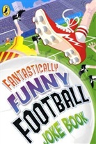 Dave Bromage, Bromage Dave, Rhodri Crooks, Crooks Rhodri, Kay Woodward, Woodward Kay... - Fantastically Funny Football Joke Book
