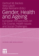 Gertrud M. Backes, Prof. Dr.  Gertrud Backes, Prof. Dr. Gertrud Backes, Ver Lasch, Vera Lasch, Katja Reimann - Gender, Health and Ageing