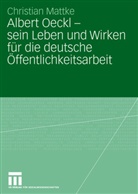 Christian Mattke - Albert Oeckl - sein Leben und Wirken für die deutsche Öffentlichkeitsarbeit