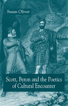 S OLIVER, S. Oliver, Susan Oliver - Scott, Byron and the Poetics of Cultural Encounter