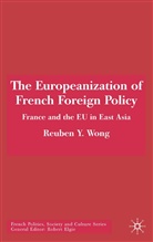 R Wong, R. Wong, Reuben Y. Wong, Reuben Yik-Pern Wong - Europeanization of French Foreign Policy