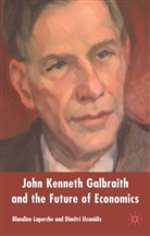 Blandine Laperche, Dimitri Uzunidis, Laperche, B Laperche, B. Laperche, Blandine Laperche... - John Kenneth Galbraith and the Future of Economics