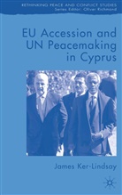 J Ker-Lindsay, J. Ker-Lindsay, James Ker-Lindsay - EU Accession and UN Peacemaking in Cyprus