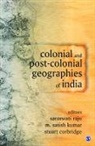 M. Satish Kumar, Satish Raju Kumar, Saraswati (EDT)/ Kumar Raju, Saraswati Kumar Raju, Stuart Corbridge, Stuart E. Corbridge... - Colonial and Post-Colonial Geographies of India