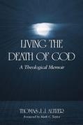 Thomas J J Altizer, Thomas J. J. Altizer, Thomas J. J./ Taylor Altizer - Living the Death of God A Theological Memoir