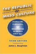 James L Baughman, James L. Baughman, James L. (University of Wisconsin Baughman,  Baughman James L. - Republic of Mass Culture - Journalism, Filmmaking, and Broadcasting in America Since 1941