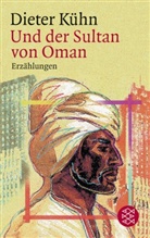 Dieter Kühn - Und der Sultan von Oman