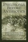 Scott H Podolsky, Scott H. Podolsky, Scott H. (Countway Library of Medicine) Podolsky - Pneumonia Before Antibiotics