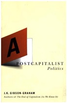 J K Gibson-Graham, J. K. Gibson-Graham, J.K. Gibson-Graham - A Postcapitalist Politics