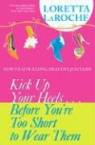 Loretta Laroche - Kick Up Your Heels...Before You're Too Short to Wear Them