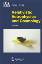P. Hoyng, Peter Hoyng - Relativistic Astrophysics and Cosmology