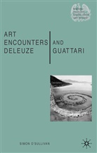 O&amp;apos, S O'Sullivan, S. O'Sullivan, Simon O'Sullivan, Simon Sullivan - Art Encounters Deleuze and Guattari