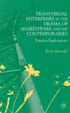 B Reynolds, B. Reynolds, Bryan Reynolds - Transversal Enterprises in the Drama of Shakespeare and His