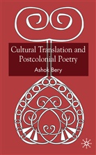 A Bery, A. Bery, Ashok Bery, BERY ASHOK - Cultural Translation and Postcolonial Poetry
