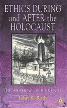 J Roth, J. Roth, John K. Roth - Ethics During and After the Holocaust