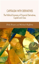 Bryan, D Bryan, D. Bryan, Dick Bryan, Dick Rafferty Bryan, M Rafferty... - Capitalism With Derivatives
