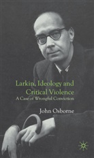 J Osborne, J. Osborne, John Osborne - Larkin, Ideology and Critical Violence