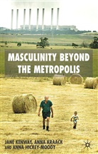 A Hickey-Moody, A. Hickey-Moody, Anna Hickey-Moody, Kenway, J Kenway, J. Kenway... - Masculinity Beyond the Metropolis
