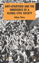 H. Thorn, Hakan Thorn, H Thörn, H. Thörn - Anti-Apartheid and the Emergence of a Global Civil Society