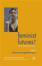 Geraldine Aston Harris, Aston, Aston, E. Aston, Elaine Aston, Harris... - Feminist Futures?