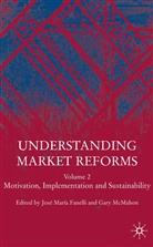Jose Maria Fanelli, Gary McMahon, Fanelli, J Fanelli, J. Fanelli, Jose Maria Fanelli... - Understanding Market Reforms Motivation, Implementation and