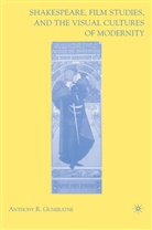A Guneratne, A. Guneratne, Anthony Guneratne, Anthony R. Guneratne - Shakespeare, Film Studies and the Visual Cultures of Modernity