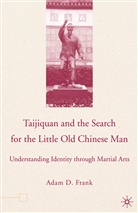 A Frank, A. Frank, Adam Frank, Adam D. Frank - Taijiquan and the Search for the Little Old Chinese Man