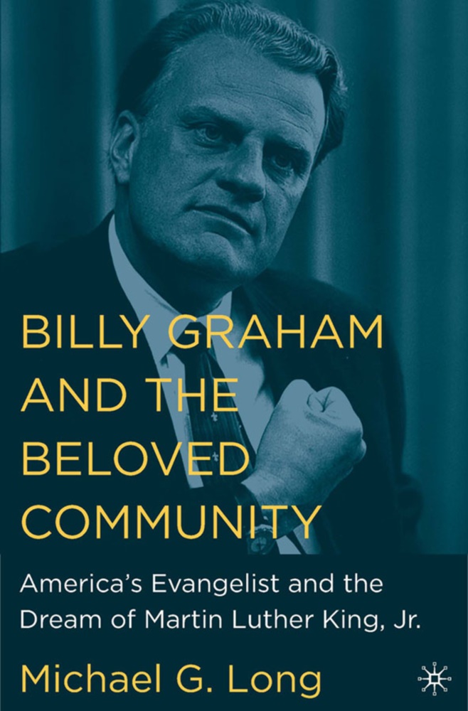 Michael G Long, Michael G. Long, Na Na - Billy Graham and the Beloved Community - America''s Evangelist and the Dream of Martin Luther King, Jr.