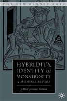 J Cohen, J. Cohen, Jeffrey Jerome Cohen - Hybridity, Identity, and Monstrosity in Medieval Britain