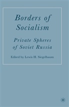 Siegelbaum, L Siegelbaum, L. Siegelbaum, Lewis H. Siegelbaum - Borders of Socialism