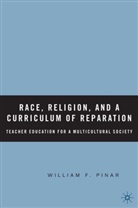W Pinar, W. Pinar, William F. Pinar - Race, Religion, and a Curriculum of Reparation